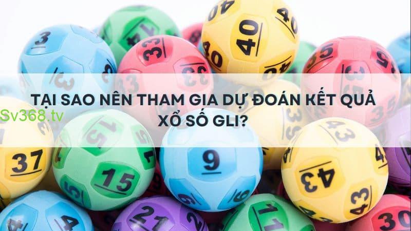 xổ số gli tại Sv368 Lý do nên tham gia dự đoán kết quả xổ số gli